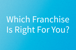 Which Franchise Is Right For You?