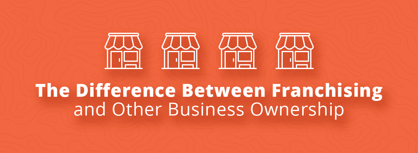 The Difference Between Franchising and Other Business Ownership