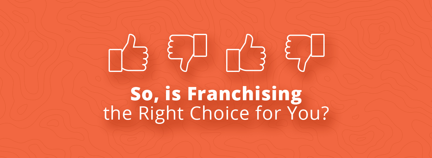 So, is Franchising the Right Choice for You?